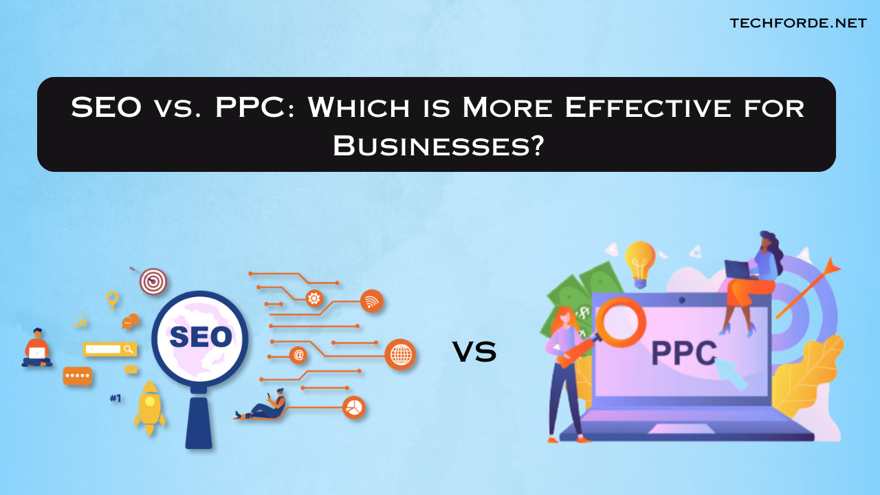 SEO vs. PPC: Which is More Effective for Businesses?